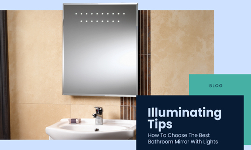 Illuminating Tips: How to Choose the Best Bathroom Mirror with Lights